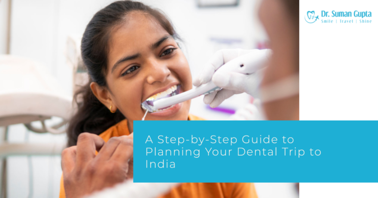 A Step-by-Step Guide to Planning Your Dental Trip to India