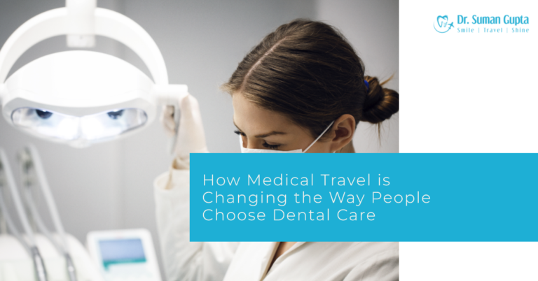 How Medical Travel is Changing the Way People Choose Dental Care
